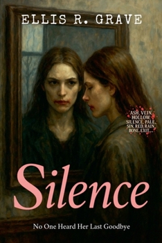 Silence: No One Heard Her Last Goodbye (Ash, Vein, Hollow, Silence, Pale, Sin, Red, Rain, Bone, Exit...)
