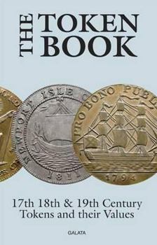 Hardcover The Token Book: British Tokens of the 17th,18th and 19th Centuries and Their Values Book