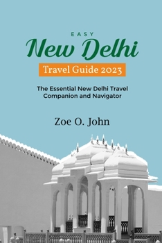 EASY NEW DELHI TRAVEL GUIDE 2023: The Essential New Delhi Travel Companion and Navigator