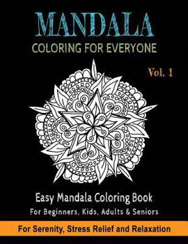 Mandala Coloring For Everyone: Easy Mandala Coloring Book for Beginners, Kids, Adults & Seniors Astonishing Mandala Art Patterns and Designs Relaxati