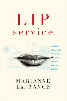 Hardcover Lip Service: Smiles in Life, Death, Trust, Lies, Work, Memory, Sex, and Politics Book