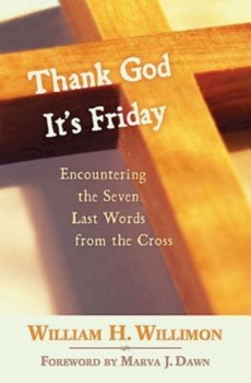 Paperback Thank God It's Friday: Encountering the Seven Last Words from the Cross Book