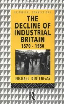 The Decline of Industrial Britain: 1870-1980 (Historical Connections)