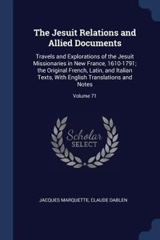 Paperback The Jesuit Relations and Allied Documents: Travels and Explorations of the Jesuit Missionaries in New France, 1610-1791; the Original French, Latin, a Book