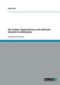 Paperback Die Sorben: Regionalismus und ethnische Identität im Mittelalter [German] Book