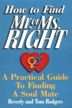 Paperback How to Find Mr. or Ms. Right: A Practical Guide to Finding a Soul Mate Book
