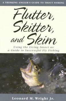 Paperback Flutter, Skitter, and Skim: Using the Living Insect as a Guide to Successful Fly Fishing Book