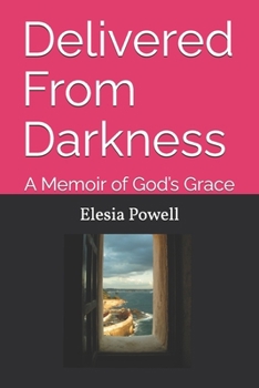 Delivered From Darkness: A Memoir of God’s Grace