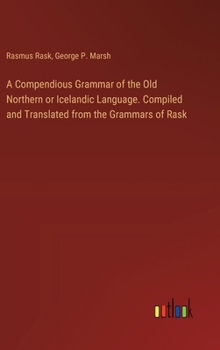 Hardcover A Compendious Grammar of the Old Northern or Icelandic Language. Compiled and Translated from the Grammars of Rask Book