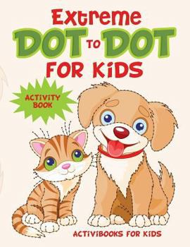 Paperback Extreme Dot to Dot for Kids Activity Book