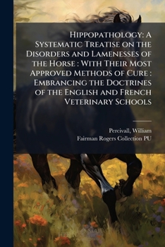 Paperback Hippopathology: A Systematic Treatise on the Disorders and Lamenesses of the Horse: With Their Most Approved Methods of Cure: Embrancing the Doctrines Book