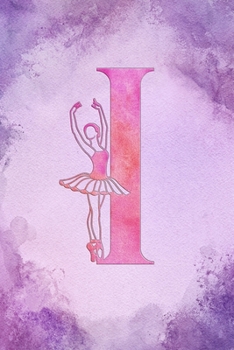 Paperback I: Letter I Initial Ballet Monogram Notebook - Ballerina on Purple Pink Watercolor College Ruled Notebook, Writing Pad, J Book