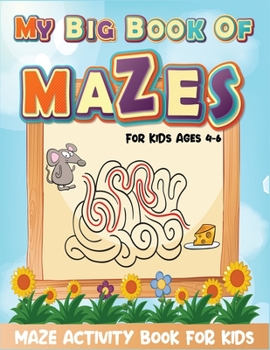 Paperback My Big Book Of Mazes For Kids Ages 4-6 Maze Activity Book For Kids: Best brain game maze book for kids. Fun and amazing mazes for kids to improve brai Book