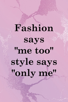 Fashion says "Me Too" Style Says "Only Me": All Purpose 6x9" Blank Lined Notebook Journal Way Better Than A Card Trendy Unique Gift Pink Texture Different