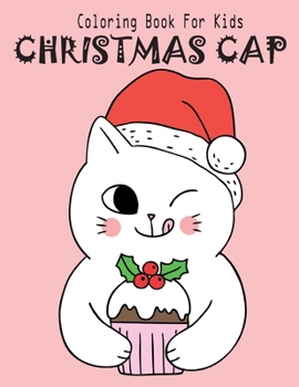 Coloring Book For Kids Christmas Cap: Fun Children’s Christmas Gift or Present for Toddlers & Kids .Vol-1