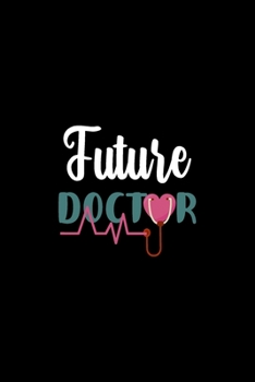 Future Doctor: Doctor And Patient Planner Notebook Or Journal Gifts