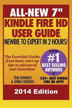 Paperback All New 7" Kindle Fire HD User Guide - Newbie to Expert in 2 Hours! Book