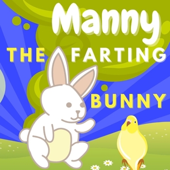 Paperback Manny The Farting Bunny: A Funny Educational Rhyming Book for Kids, The Don't Laugh Challenge, Read Aloud Fun Tale of Farts Book