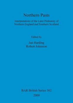 Paperback Northern Pasts: Interpretations of the Later Prehistory of Northern England and Southern Scotland Book