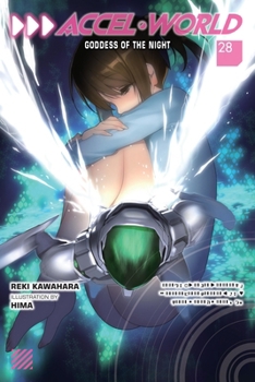Accel World, Vol. 28 (light novel): Goddess of the Night - Book #28 of the アクセル・ワールド / Accel World Light Novels