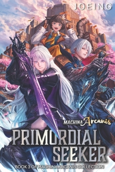 Machina Arcanis: Primordial Seeker: An Epic Progression Fantasy Series