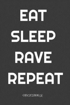 Eat Sleep Rave Repeat : notebook: Daily Planner | Calendar Diary Book | Weekly Planer | eat Sleep Rave, Party, Raver, Dance, Techno| Doted - Gift Idea for all Party Raver, 100 Pages Size 6x9"