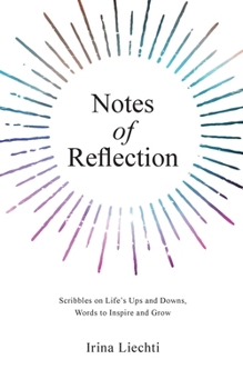 Notes Of Reflection: Scribbles on Life’s Ups and Downs, Words to Inspire and Grow