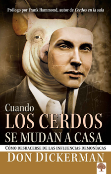 Paperback Cuando Los Cerdos Se Mudan a Casa: Cómo Deshacerse de Las Influencias Demoníacas / When Pigs Move In: How to Sweep Clean the Demonic Influences Impact [Spanish] Book