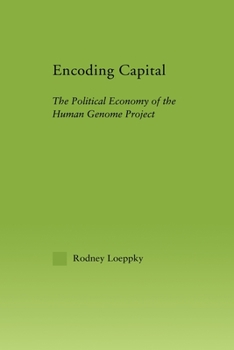 Paperback Encoding Capital: The Political Economy of the Human Genome Project Book