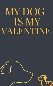 Paperback My DOG is my Valentine notebook is a Valentine's day gift Journal: Love book / Valentines day Gift.: dog valentine Book