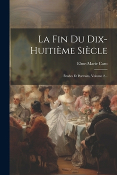 Paperback La Fin Du Dix-huitième Siècle: Études Et Portraits, Volume 2... [French] Book