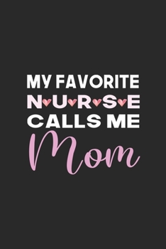 My Favorite Nurse Calls Me Mom: My Prayer Journal, Diary Or Notebook For Nurses, RN's, LVN's, LPN's and Nursing Students Blue/Navy Cute Nurse ... 110 Story Paper Pages. 6 in x 9 in Cover.