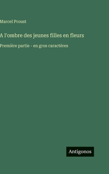 A l'ombre des jeunes filles en fleurs: Première partie - en gros caractères (French Edition)