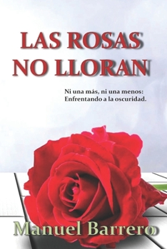 Paperback Las rosas no lloran: Ni una más, ni una menos: Enfrentando a la oscuridad. [Spanish] Book