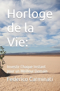 Paperback Horloge de la Vie: Investir Chaque Instant pour un Meilleur Demain [French] Book