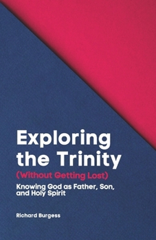 Paperback Exploring the Trinity (Without Getting Lost): Knowing God as Father, Son, and Holy Spirit Book