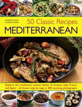 Paperback 50 Classic Recipes: Mediterranean: Explore the Traditional Coastal Dishes of Greece, Italy, France and Spain - All Shown Step by Step in 200 Stunning Book