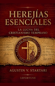 Herejías Esenciales: La lucha del cristianismo temprano (Papeles de Trabajo) (Spanish Edition)