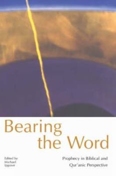 Paperback Bearing the Word: Prophecy in Biblical and Qur'anic Perspective: A Record of the Third "Building Bridges" Seminar Held at Georgetown Uni Book