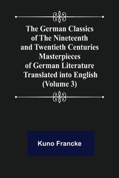 Paperback The German Classics of the Nineteenth and Twentieth Centuries (Volume 3) Masterpieces of German Literature Translated into English Book
