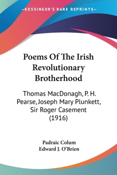 Paperback Poems Of The Irish Revolutionary Brotherhood: Thomas MacDonagh, P. H. Pearse, Joseph Mary Plunkett, Sir Roger Casement (1916) Book