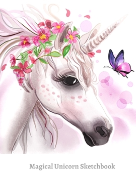 Magical Unicorn Sketchbook: Beautiful Drawing Pad Blank Paper, Miraculous Powers Spark Artistic Talent: Gorgeous, Divine, Magnificent, Breathtaking ... Paper Beautiful Ethereal Unicorn Series)