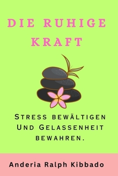 Paperback Die Ruhige Kraft: Stress bewältigen Und Gelassenheit bewahren. [German] Book
