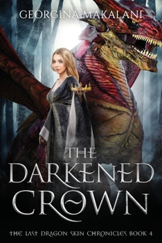 The Darkened Crown, The Last Dragon Skin Chronicles, Book 4 - Book #4 of the Last Dragon Skin Chronicles