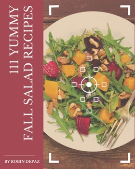 Paperback 111 Yummy Fall Salad Recipes: An One-of-a-kind Yummy Fall Salad Cookbook Book