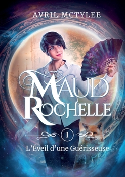 Paperback Maud Rochelle Tome 1: L'Eveil d'une Guérisseuse [French] Book