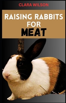 Paperback Raising Rabbits for Meat: A Comprehensive Guide to Sustainable Homestead Meat Production and Ethical Rabbit Husbandry Book