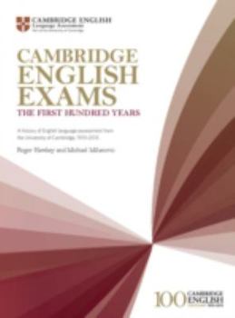 Paperback Cambridge English Exams - The First Hundred Years: A History of English Language Assessment from the University of Cambridge, 1913-2013 (Studies in Language Testing) Book