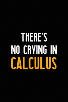 Paperback There's No Crying In Calculus: All Purpose 6x9 Blank Lined Notebook Journal Way Better Than A Card Trendy Unique Gift Black Solid Calculus Book