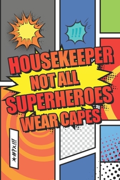 Housekeeper Not All Superheroes Wear Capes: Housekeeper Dot Grid Notebook, Planner or Journal | 110 Dotted Pages | Office Equipment, Supplies | Funny Housekeeper Gift Idea for Christmas or Birthday